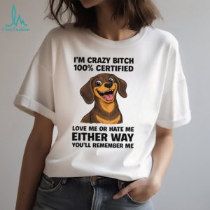 100% Certified Crazy Bitch Dachshund T Shirt Funny Dog Mom Gift