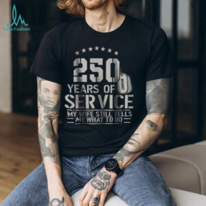 250 Years of Service My Wife Still Tells Me What To Do Funny Shirt