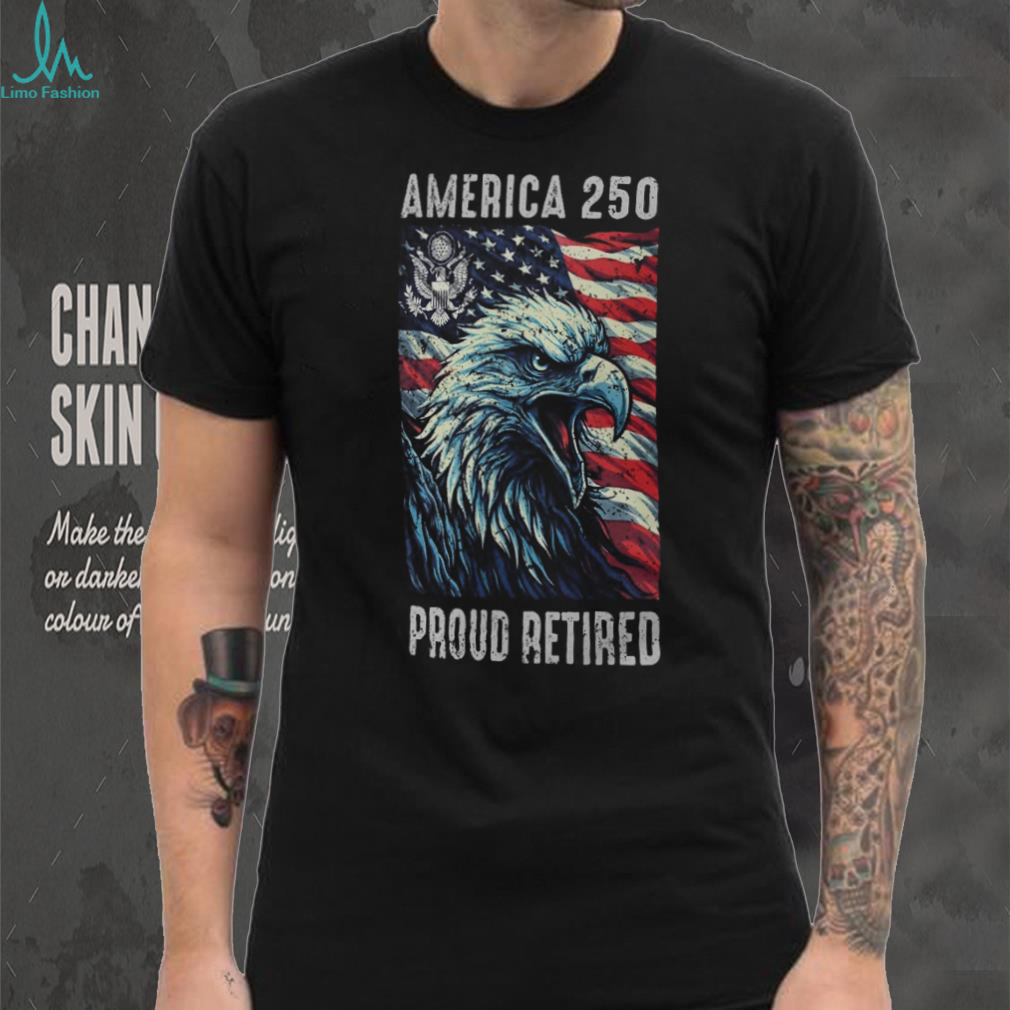 America 250 Proud Retired Veteran Patriotic Eagle T Shirt America 250 Proud Retired Veteran Patriotic Eagle T Shirt