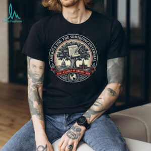 America 250 The Semiquincentennial A Legacy of Liberty T Shirt