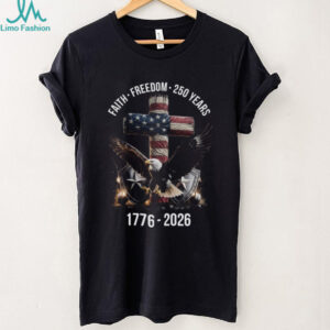 America 250 Years Faith Freedom 1776 2026 Eagle & Cross Patriotic T Shirt
