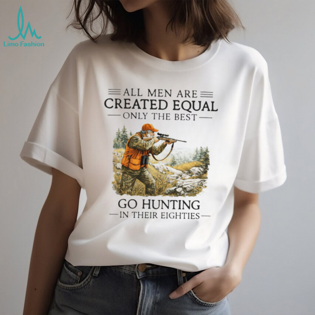 Best Men Go Hunting In Their Eighties Hunter Retirement Gift T Shirt Best Men Go Hunting In Their Eighties Hunter Retirement Gift T Shirt