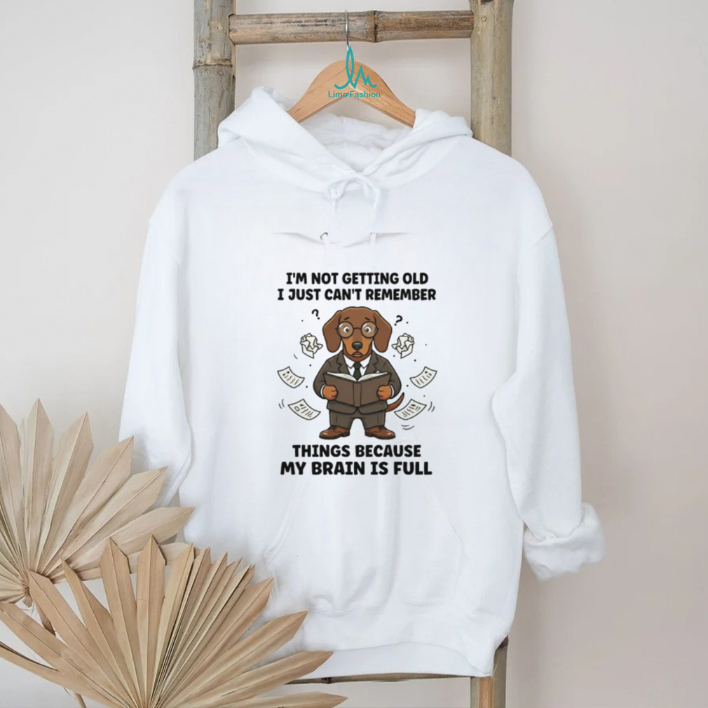 Brain is Full Not Getting Old Dachshund Memory T Shirt Brain is Full Not Getting Old Dachshund Memory T Shirt