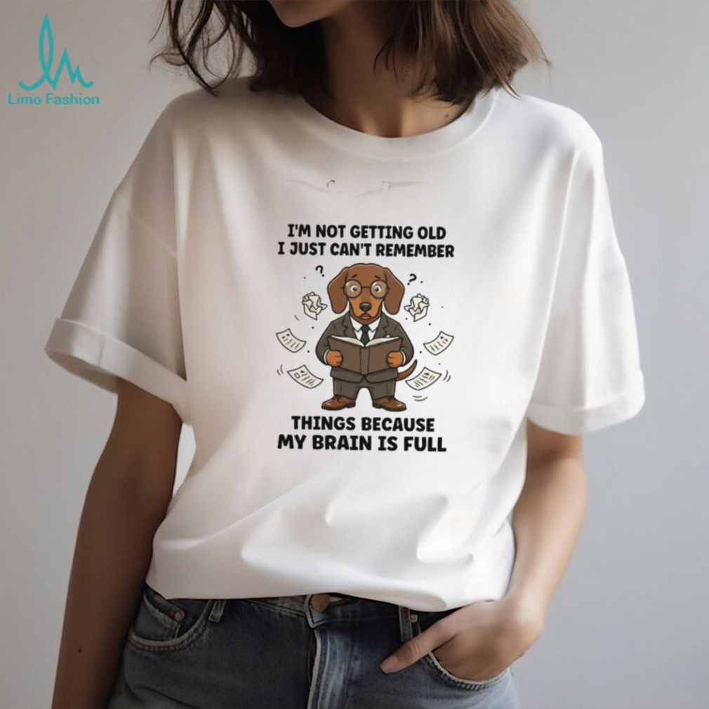 Brain is Full Not Getting Old Dachshund Memory T Shirt Brain is Full Not Getting Old Dachshund Memory T Shirt