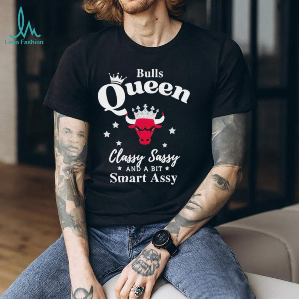 Bulls Queen Classy Sassy And A Bit Smart Assy T Shirt Bulls Queen Classy Sassy And A Bit Smart Assy T Shirt