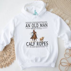 Calf Roping Western Shirt Never Underestimate An Old Man In His 70s T shirt