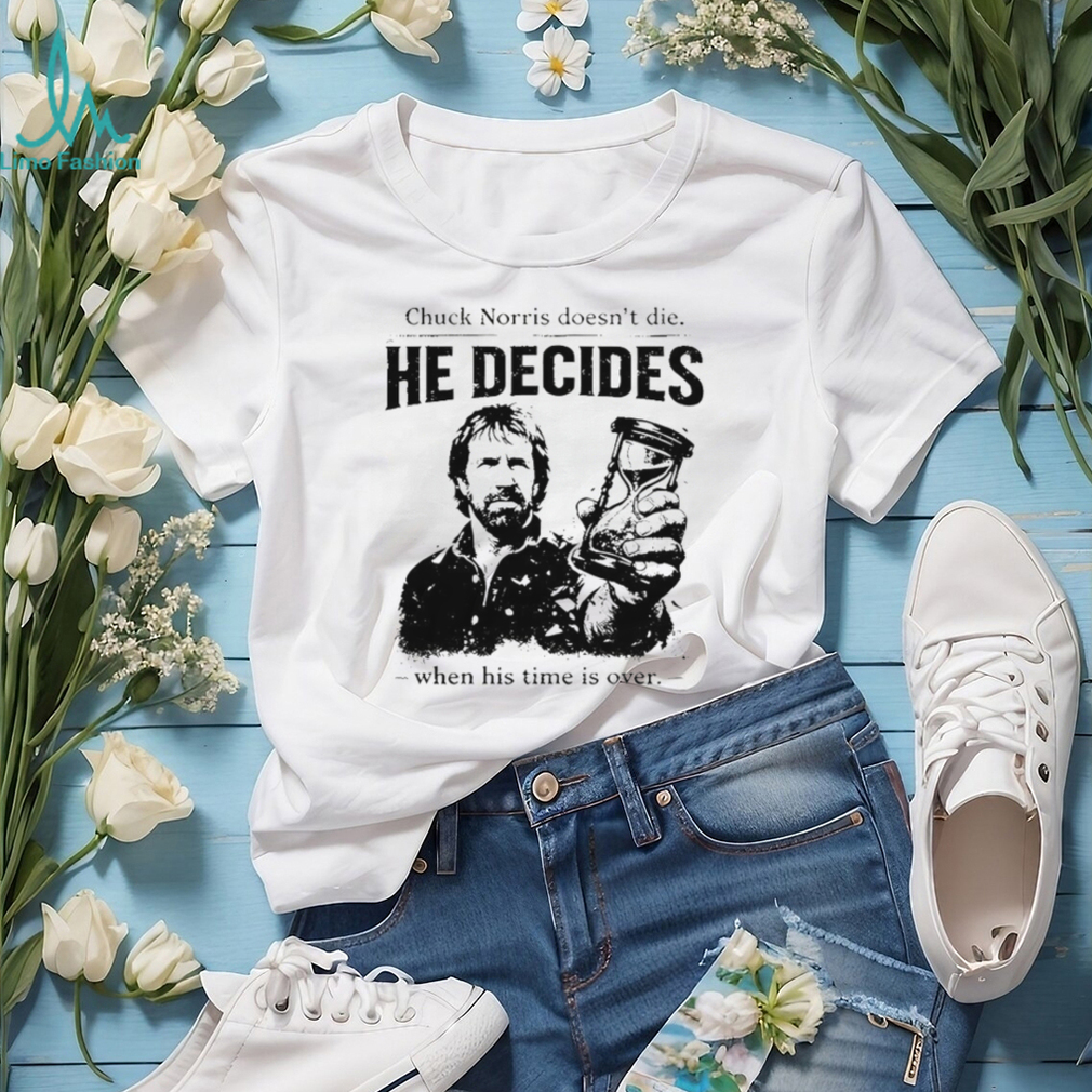 Chuck Norris He Decides When Time Is Over Quote T Shirt Chuck Norris He Decides When Time Is Over Quote T Shirt