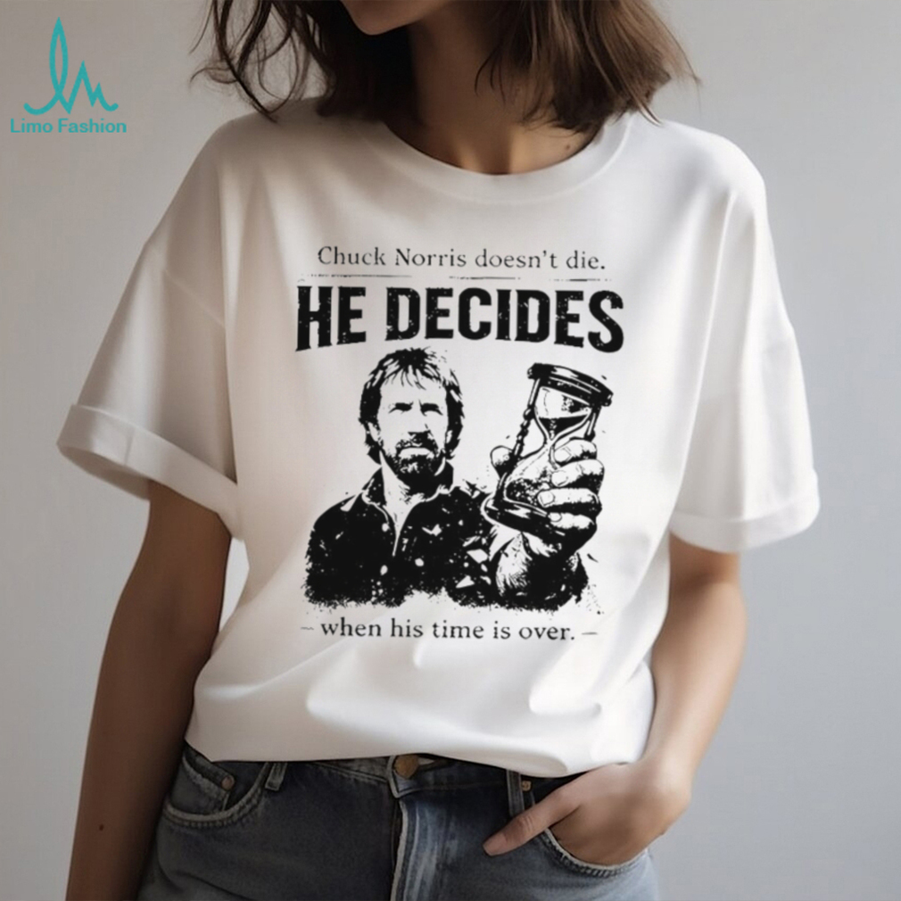 Chuck Norris He Decides When Time Is Over Quote T Shirt Chuck Norris He Decides When Time Is Over Quote T Shirt