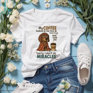 Coffee Doesn't Do Miracles Dachshund T Shirt Morning Grump Dog Humor