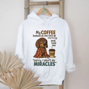 Coffee Doesn't Do Miracles Dachshund T Shirt Morning Grump Dog Humor