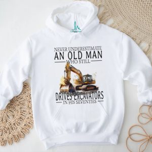 Construction Worker Gift Old Man Who Still Drives Excavators T Shirt