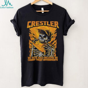 Crestler We Have Gold Because We Cannot Trust Governments Skeleton T Shirt