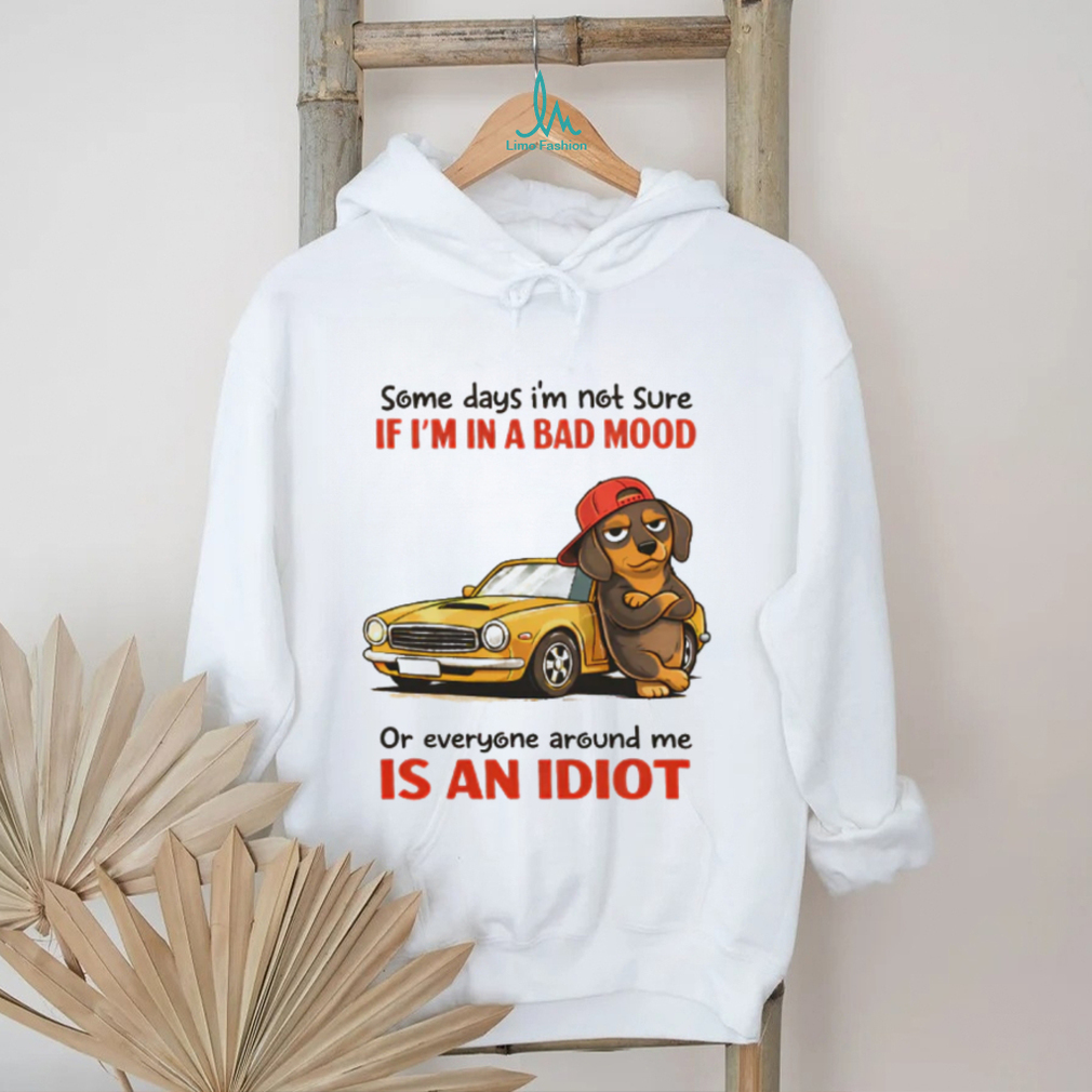 Dachshund Bad Mood or Everyone is an Idiot Muscle Car T Shirt Dachshund Bad Mood or Everyone is an Idiot Muscle Car T Shirt