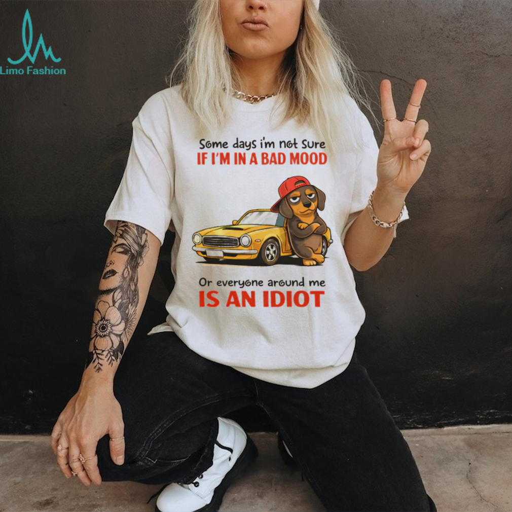 Dachshund Bad Mood or Everyone is an Idiot Muscle Car T Shirt Dachshund Bad Mood or Everyone is an Idiot Muscle Car T Shirt