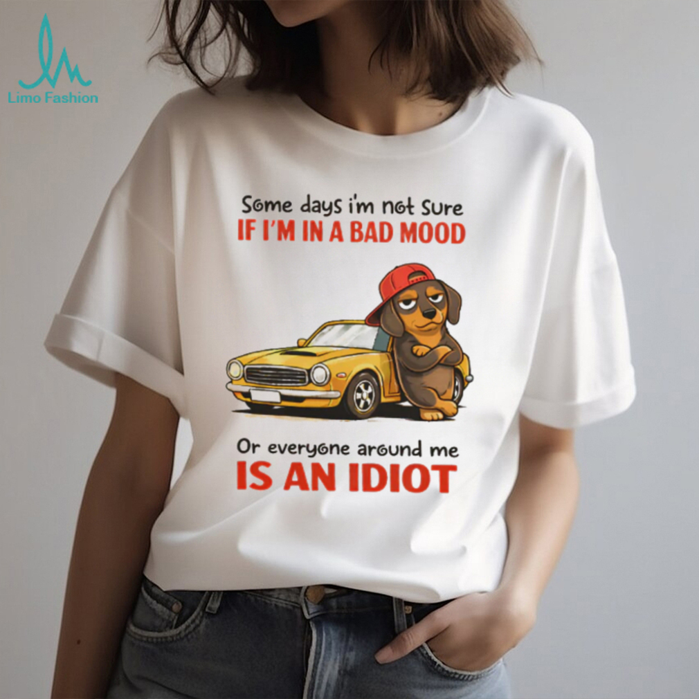 Dachshund Bad Mood or Everyone is an Idiot Muscle Car T Shirt Dachshund Bad Mood or Everyone is an Idiot Muscle Car T Shirt