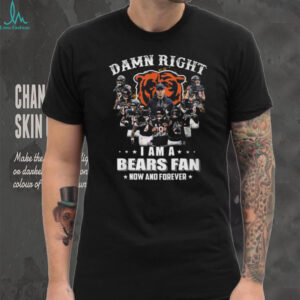 Damn Right I Am A Chicago Bears Fan Now And Forever Team Signatures T Shirt