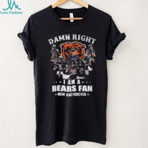 Damn Right I Am A Chicago Bears Fan Now And Forever Team Signatures T Shirt