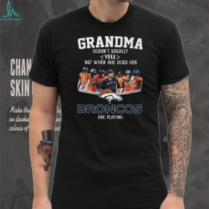 Denver Broncos Grandma Doesn't Usually Yell But When She Does T Shirt
