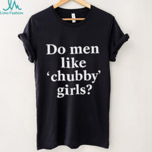 Do Men Like Chubby Girls Sarcastic Text Graphic T shirt