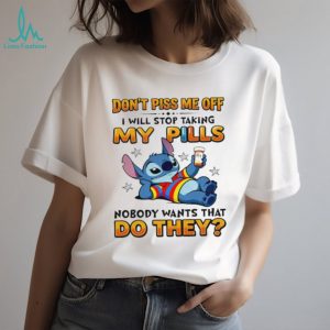 Don’t Piss Me Off I Will Stop Taking My Pills Stitch Humor T Shirt