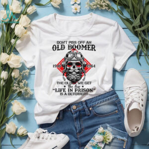 Don't Piss Off An Old Boomer Life In Prison Deterrent Skeleton T shirt