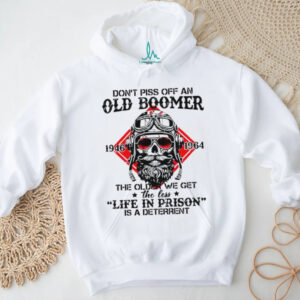 Don't Piss Off An Old Boomer Life In Prison Deterrent Skeleton T shirt