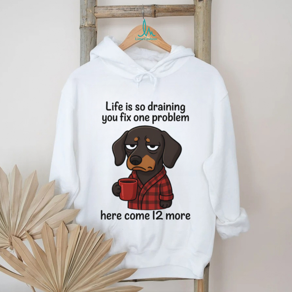 Drained Dachshund Morning Coffee T Shirt Life Is So Draining Drained Dachshund Morning Coffee T Shirt Life Is So Draining