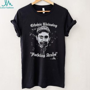 Ethanic Kleinsing Fucking Arabs Edgy Graphic T Shirt