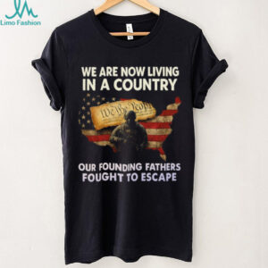 Founding Fathers Fought To Escape Patriotism Constitutional T Shirt