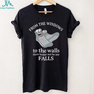 From The Windows To The Walls Funny Nurse Fall Risk Socks T Shirt