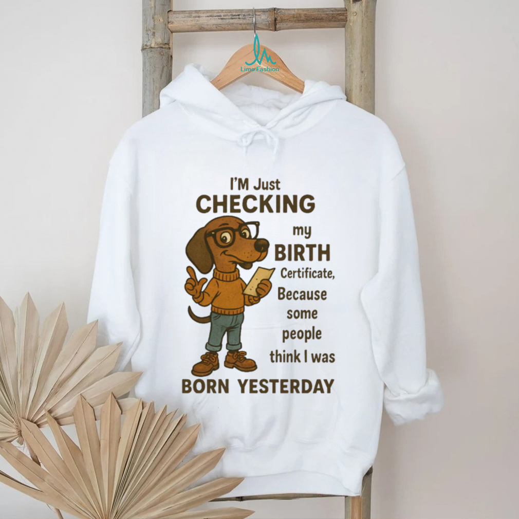 Funny Dachshund Born Yesterday Birth Certificate T Shirt Funny Dachshund Born Yesterday Birth Certificate T Shirt