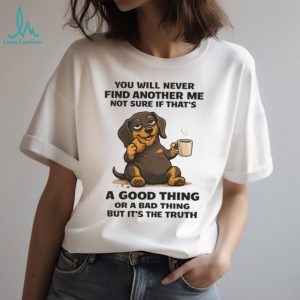 Funny Dachshund Coffee and Cookie “Another Me” Truth T Shirt