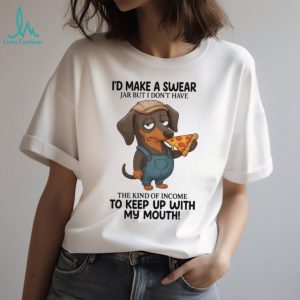 Funny Dachshund Swear Jar Income Pizza Lover T Shirt