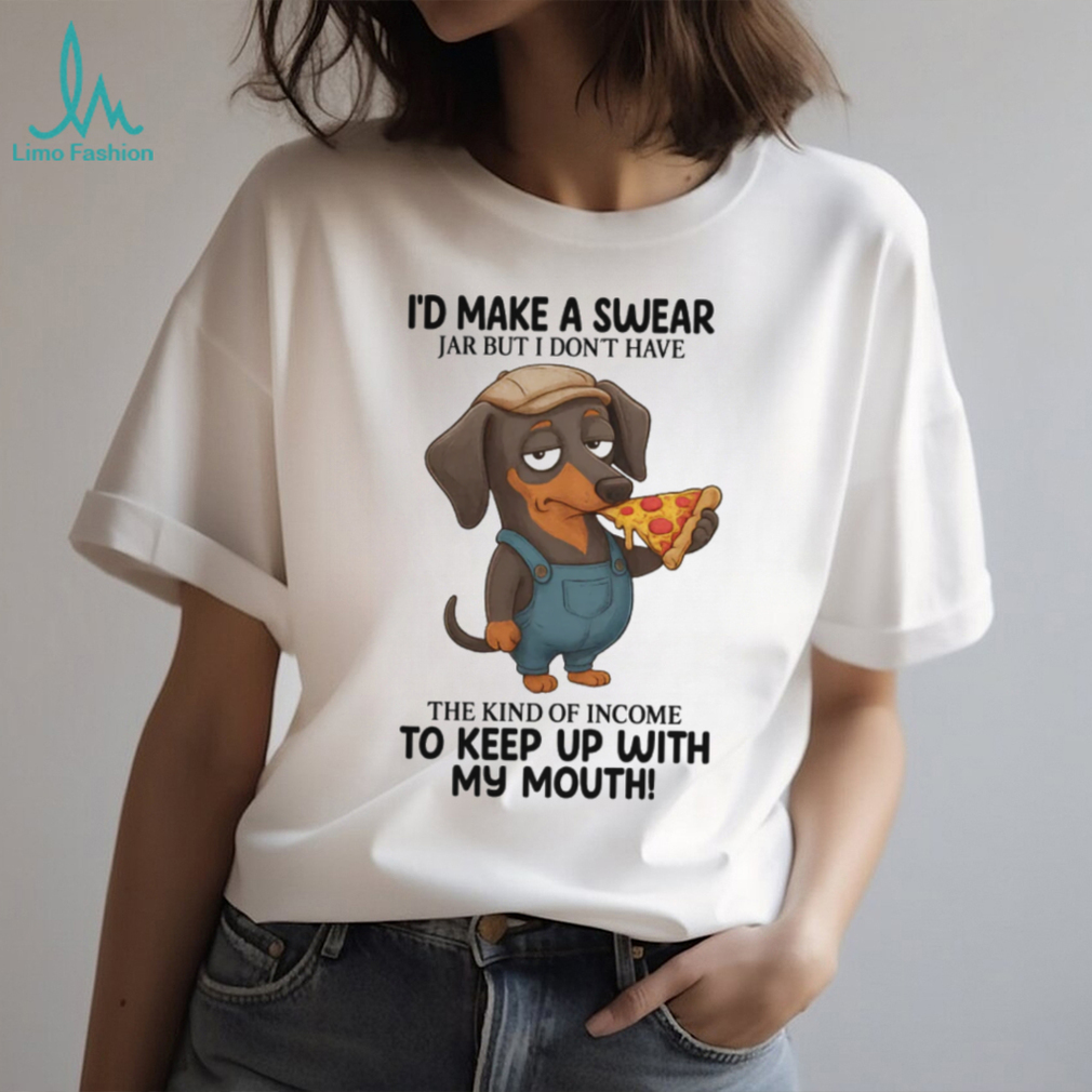 Funny Dachshund Swear Jar Income Pizza Lover T Shirt Funny Dachshund Swear Jar Income Pizza Lover T Shirt