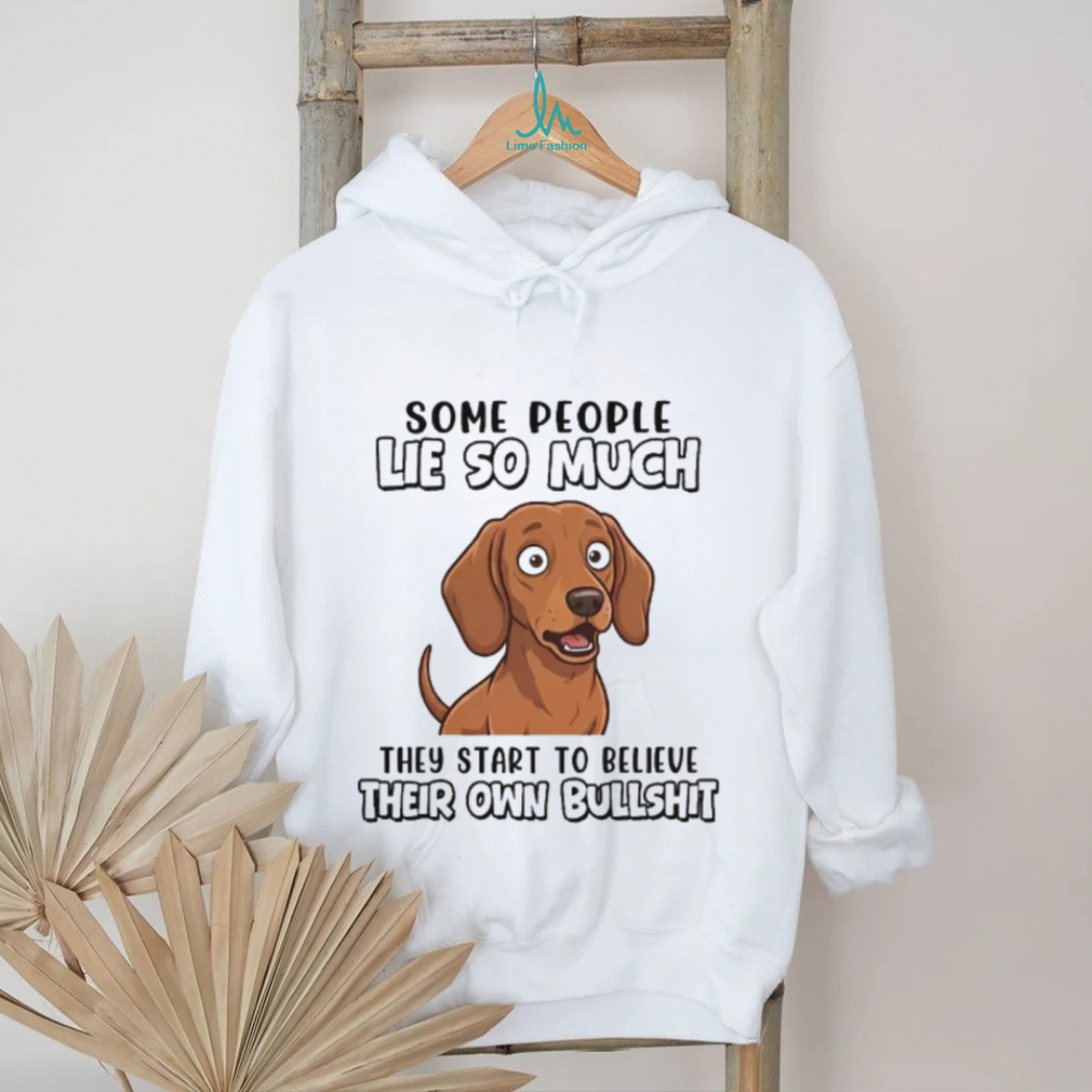 Funny Dachshund T Shirt “Some People Lie So Much” Sarcastic Dog Lover Gift Funny Dachshund T Shirt “Some People Lie So Much” Sarcastic Dog Lover Gift