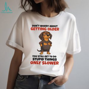 Funny Getting Older Dachshund “Stupid Things Slower” T Shirt