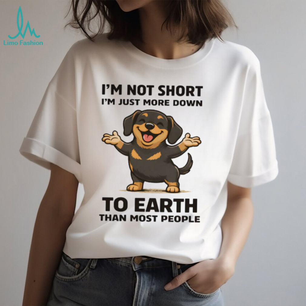 Funny “I’m Not Short” Down to Earth Dachshund Graphic T Shirt Funny “I’m Not Short” Down to Earth Dachshund Graphic T Shirt