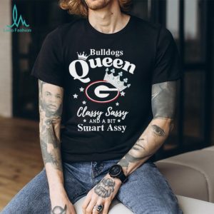 Georgia Bulldogs Queen Classy Sassy and a bit Smart Assy T Shirt