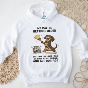 “Getting Older Not Boring” Dancing Dachshund Retro Radio T Shirt “Getting Older Not Boring” Dancing Dachshund Retro Radio T Shirt