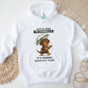 “Gotta Grab My Dumbrella” Raining Idiots Dachshund T Shirt “Gotta Grab My Dumbrella” Raining Idiots Dachshund T Shirt