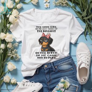 Grumpy Girl Dachshund T Shirt Good Girl Tired of Bullshit Sassy Dog Gift