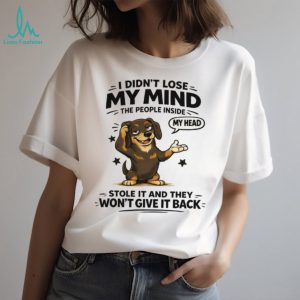 I Didn't Lose My Mind Dachshund T Shirt Funny Mental Health Dog Graphic