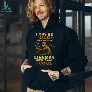 I May Be Old But I Was A Lineman When It Was Cool Retro T Shirt