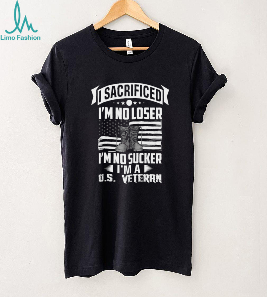 I Sacrificed I’m No Loser I’m A US Veteran Boots & Flag T Shirt I Sacrificed I’m No Loser I’m A US Veteran Boots & Flag T Shirt