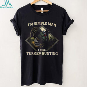 I'm A Simple Man I Like Turkey Hunting Graphic T shirt