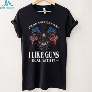 I'm An American Man I Like Guns Deal With It Patriotic Eagle T Shirt