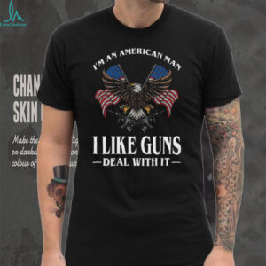 I'm An American Man I Like Guns Deal With It Patriotic Eagle T Shirt