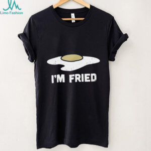 I’m Fried Funny Fried Egg Graphic T shirt