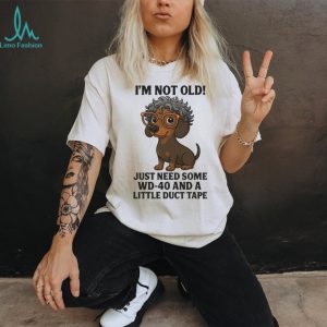 “I'm Not Old” Dachshund with Glasses WD 40 and Duct Tape T Shirt