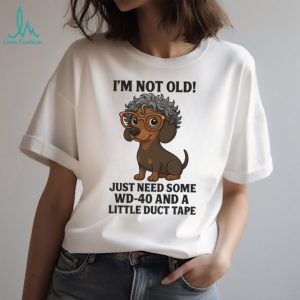 “I'm Not Old” Dachshund with Glasses WD 40 and Duct Tape T Shirt